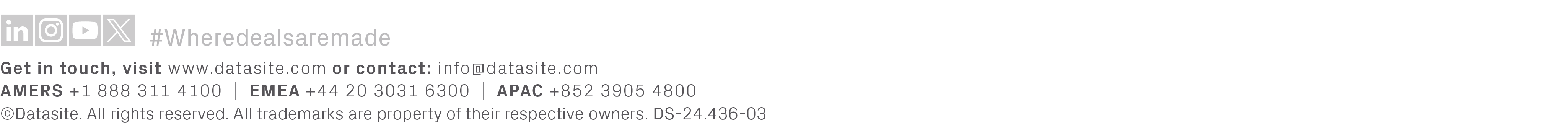 Get in touch, visit www.datasite.com or contact: info@datasite.com AMERS +1 888 311 4100 | EMEA +44 20 3031 6300 | AP...