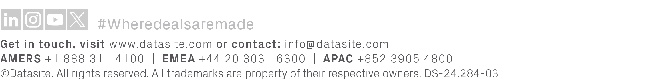 Get in touch, visit www.datasite.com or contact: info@datasite.com AMERS +1 888 311 4100 | EMEA +44 20 3031 6300 | AP...